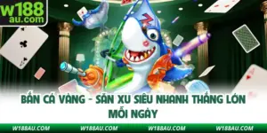 Bắn Cá Vàng W188 - Săn Xu Siêu Nhanh Thắng Lớn Mỗi Ngày