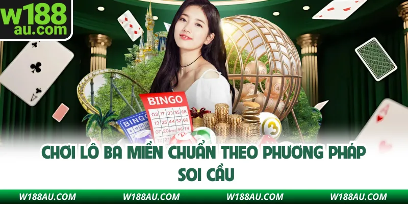 Chơi lô ba miền chuẩn theo phương pháp soi cầu