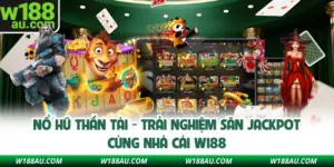 Nổ Hũ Thần Tài - Trải Nghiệm Săn Jackpot Cùng Nhà Cái W188