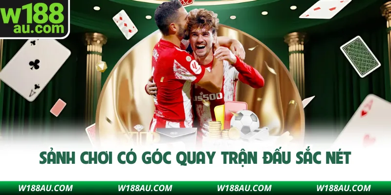 Sảnh chơi có góc quay trận đấu sắc nét