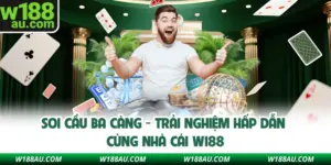 Soi Cầu Ba Càng - Trải Nghiệm Hấp Dẫn Cùng Nhà Cái W188
