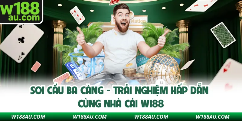 Soi Cầu Ba Càng - Trải Nghiệm Hấp Dẫn Cùng Nhà Cái W188