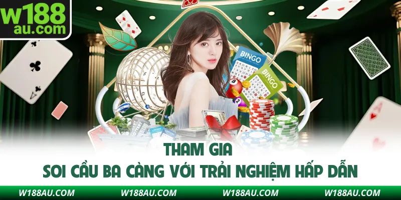 Tham gia soi cầu ba càng với trải nghiệm hấp dẫn
