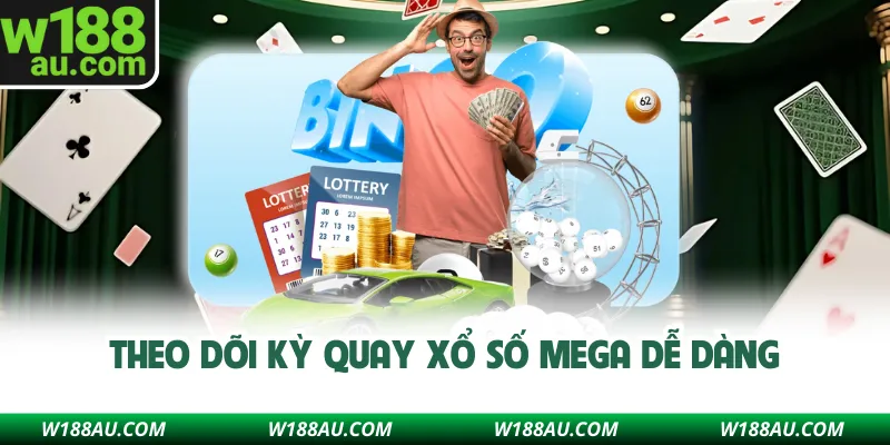 Theo dõi kỳ quay xổ số Mega dễ dàng