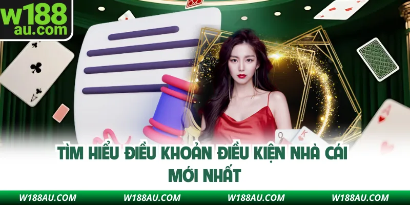 Tìm hiểu điều khoản điều kiện nhà cái W188 mới nhất