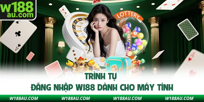 Trình tự đăng nhập W188 dành cho máy tính